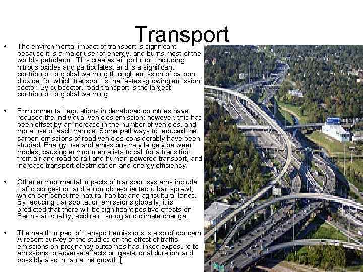 Transport • The environmental impact of transport is significant because it is a major