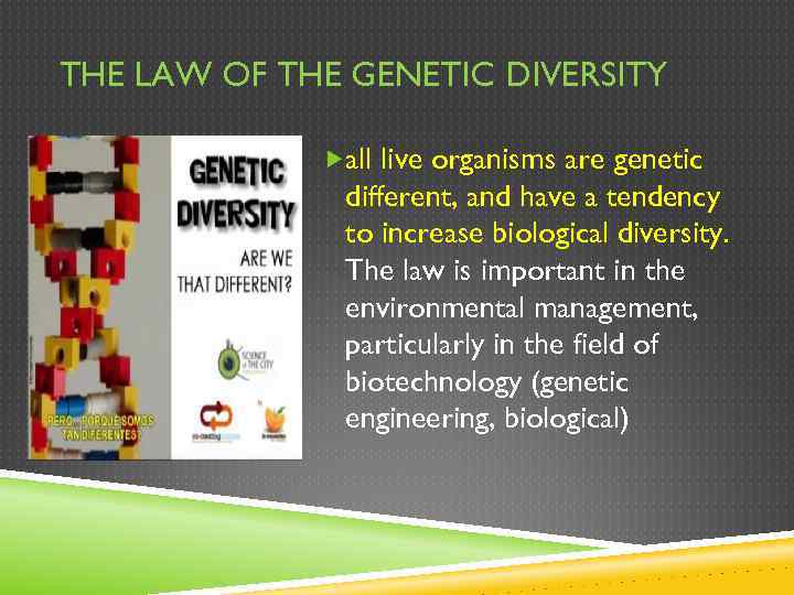 THE LAW OF THE GENETIC DIVERSITY all live organisms are genetic different, and have