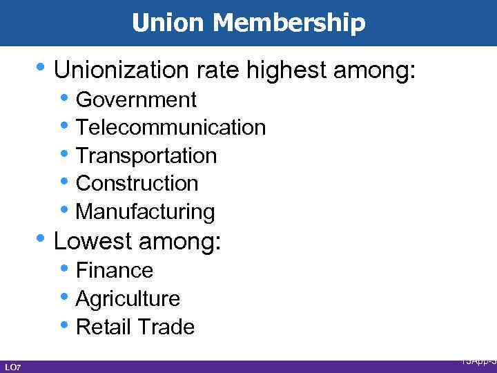 Union Membership • Unionization rate highest among: • Government • Telecommunication • Transportation •