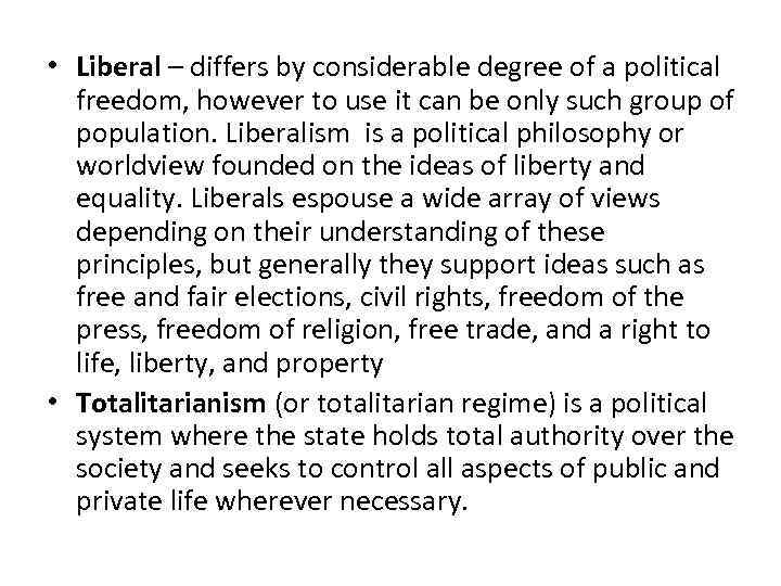  • Liberal – differs by considerable degree of a political freedom, however to