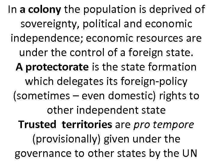 In a colony the population is deprived of sovereignty, political and economic independence; economic