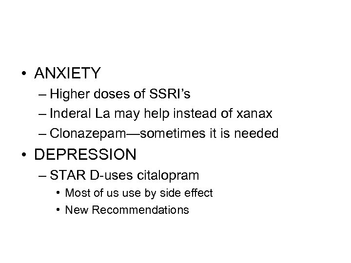  • ANXIETY – Higher doses of SSRI’s – Inderal La may help instead