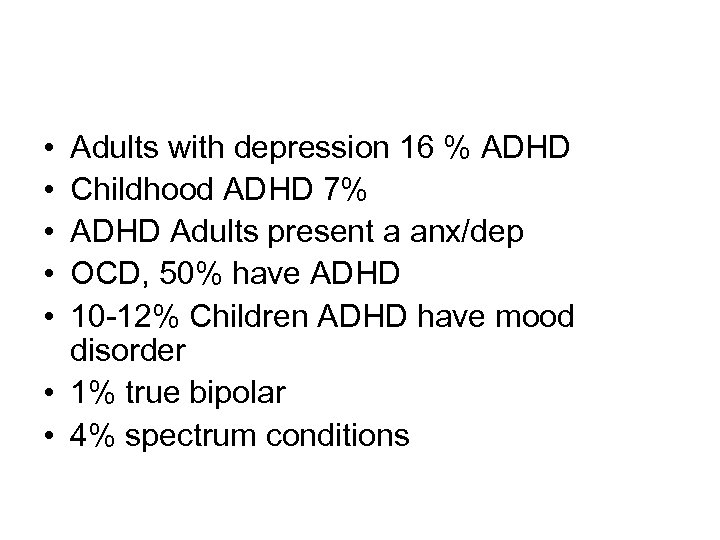  • • • Adults with depression 16 % ADHD Childhood ADHD 7% ADHD