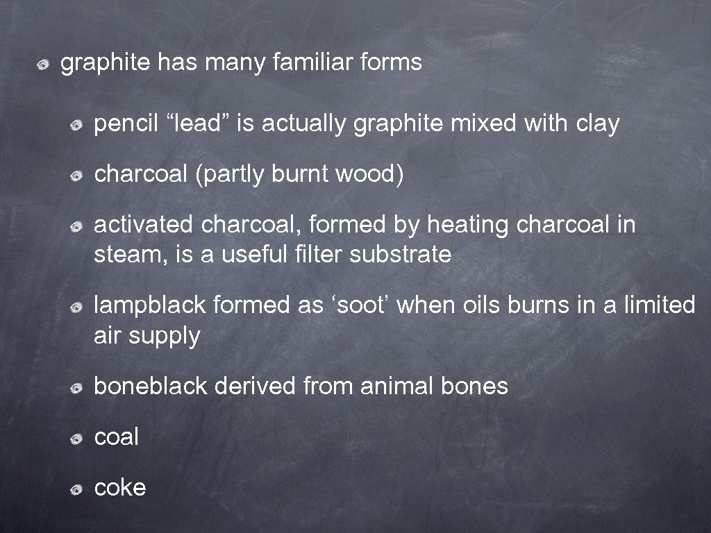 graphite has many familiar forms pencil “lead” is actually graphite mixed with clay charcoal