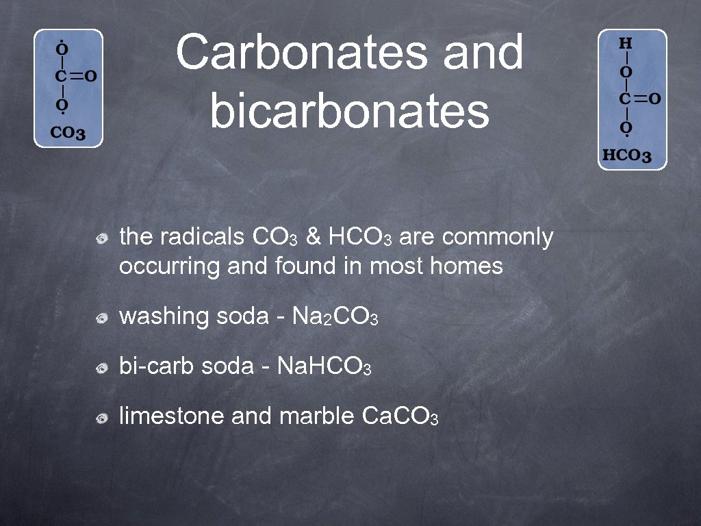Carbonates and bicarbonates the radicals CO 3 & HCO 3 are commonly occurring and
