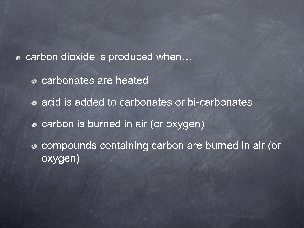 carbon dioxide is produced when… carbonates are heated acid is added to carbonates or