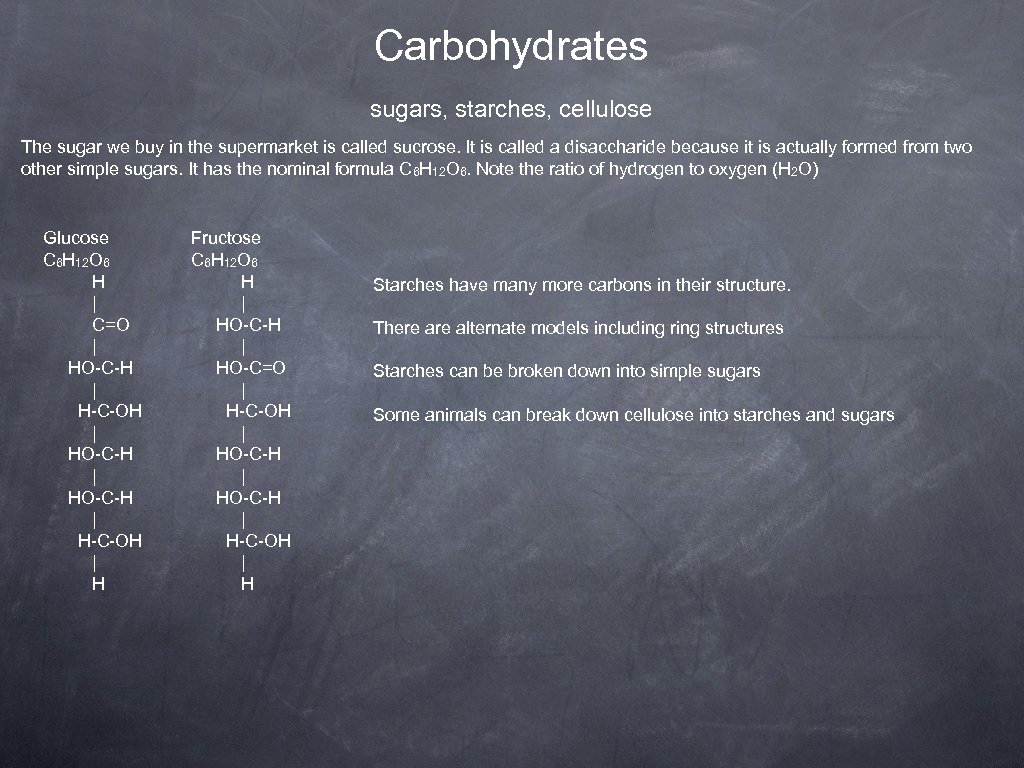 Carbohydrates sugars, starches, cellulose The sugar we buy in the supermarket is called sucrose.