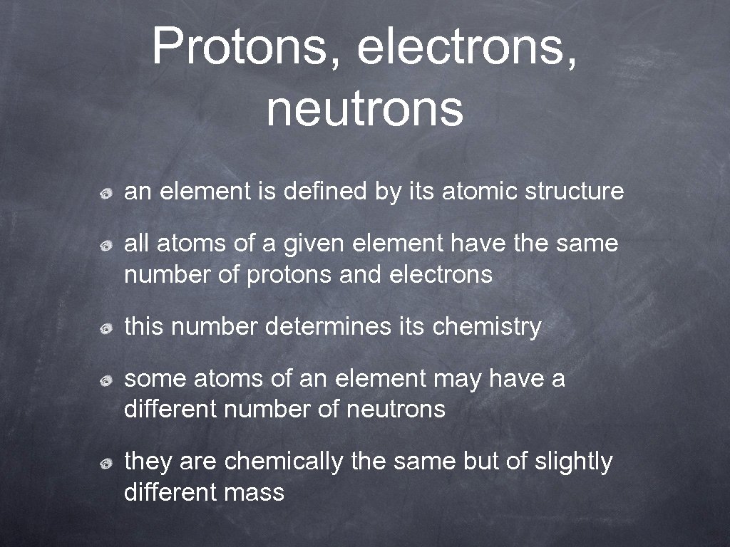 Protons, electrons, neutrons an element is defined by its atomic structure all atoms of