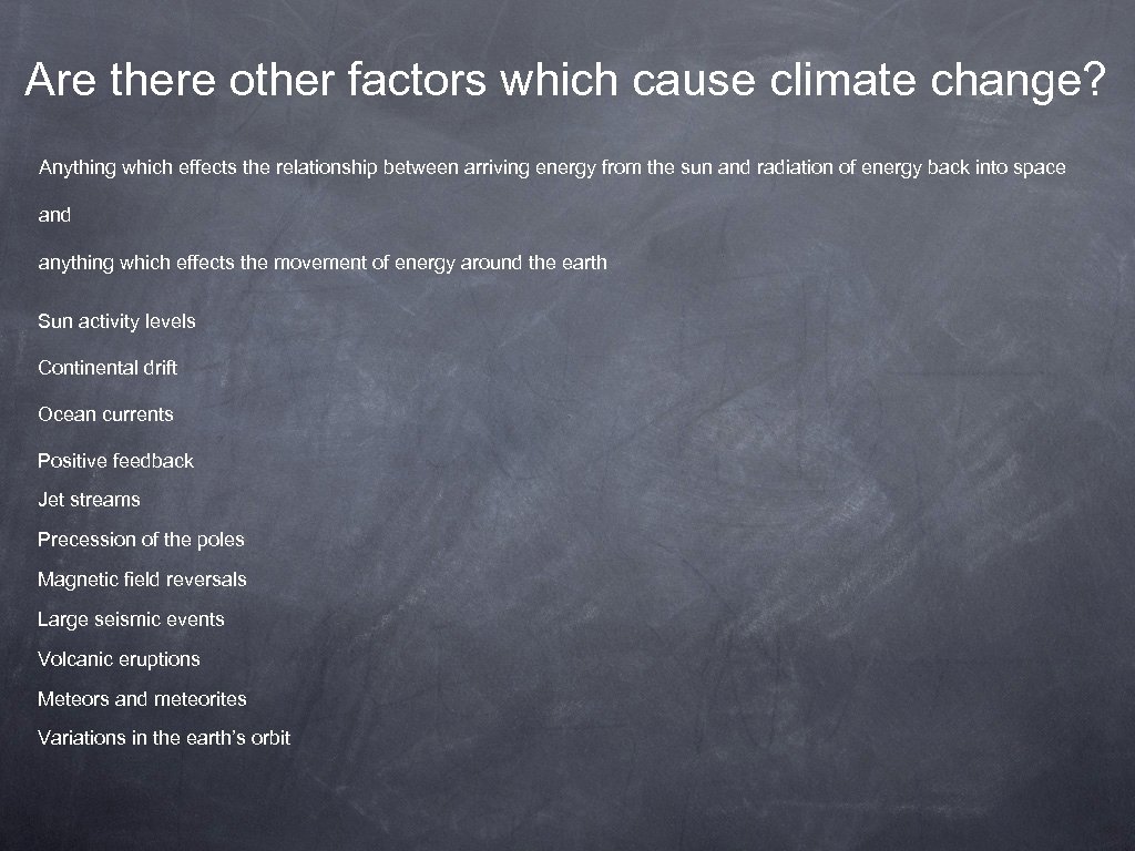Are there other factors which cause climate change? Anything which effects the relationship between