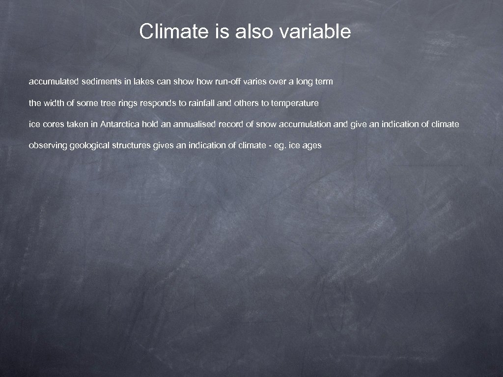 Climate is also variable accumulated sediments in lakes can show run-off varies over a