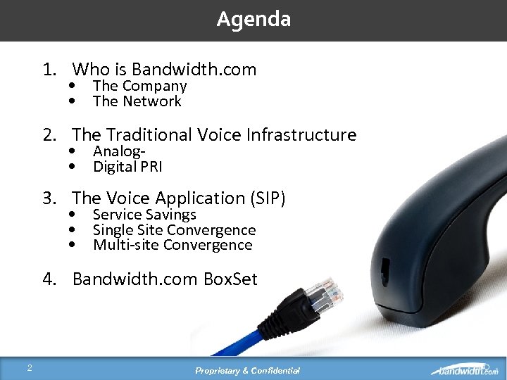 Agenda 1. Who is Bandwidth. com • The Company • The Network 2. The