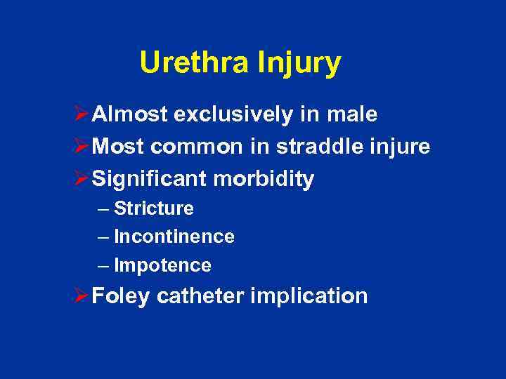 Urethra Injury Ø Almost exclusively in male Ø Most common in straddle injure Ø