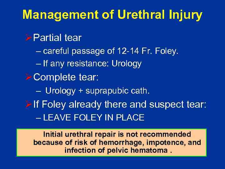 Management of Urethral Injury Ø Partial tear – careful passage of 12 -14 Fr.