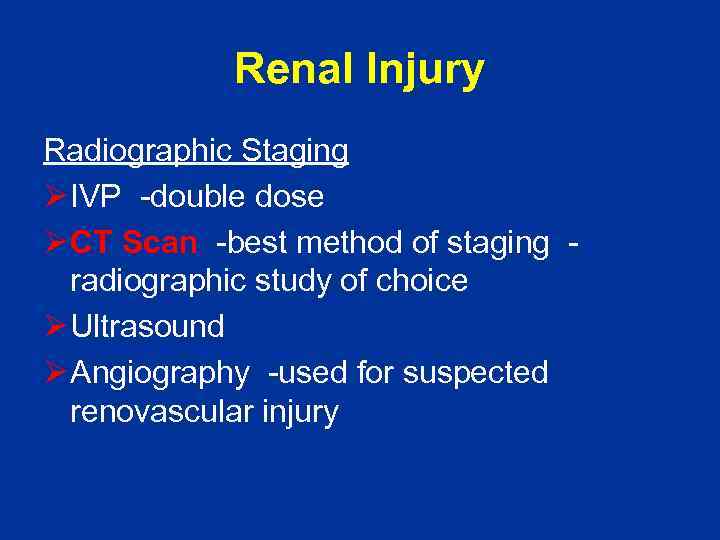 Renal Injury Radiographic Staging Ø IVP -double dose Ø CT Scan -best method of