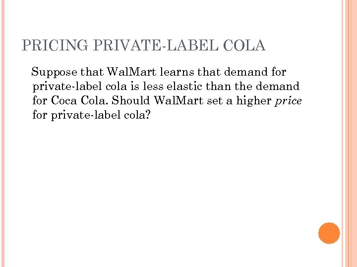 PRICING PRIVATE-LABEL COLA Suppose that Wal. Mart learns that demand for private-label cola is