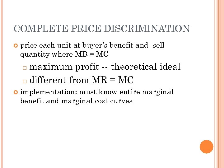 COMPLETE PRICE DISCRIMINATION price each unit at buyer’s benefit and sell quantity where MB