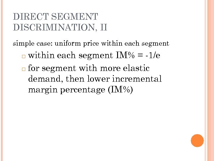 DIRECT SEGMENT DISCRIMINATION, II simple case: uniform price within each segment IM% = -1/e