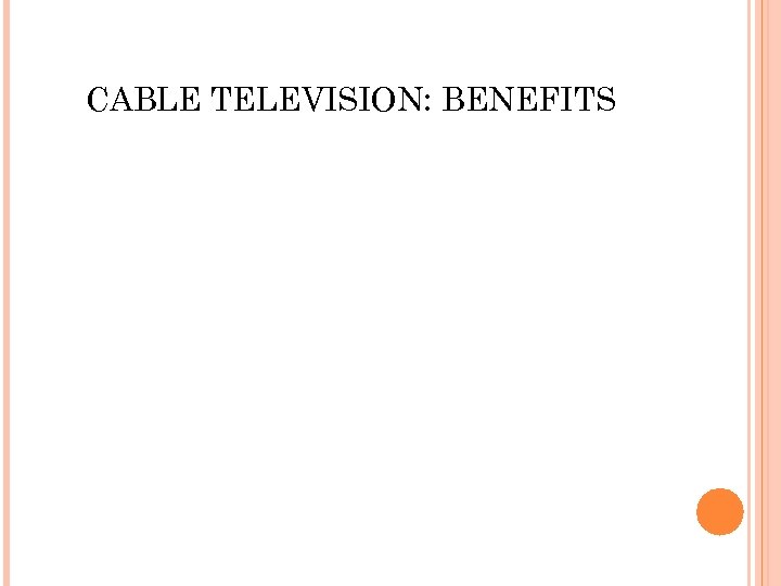 CABLE TELEVISION: BENEFITS 
