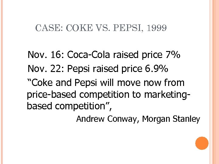 CASE: COKE VS. PEPSI, 1999 Nov. 16: Coca-Cola raised price 7% Nov. 22: Pepsi