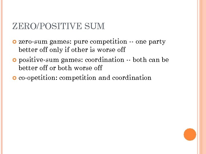 ZERO/POSITIVE SUM zero-sum games: pure competition -- one party better off only if other