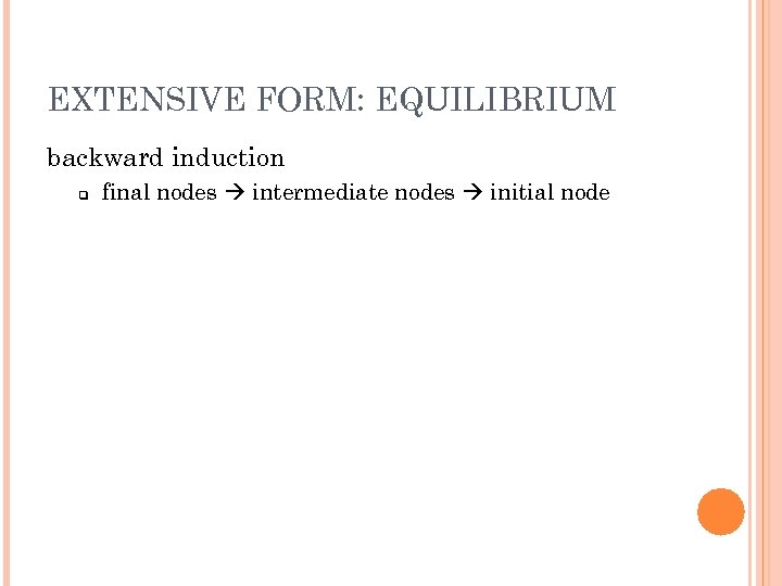 EXTENSIVE FORM: EQUILIBRIUM backward induction q final nodes intermediate nodes initial node 