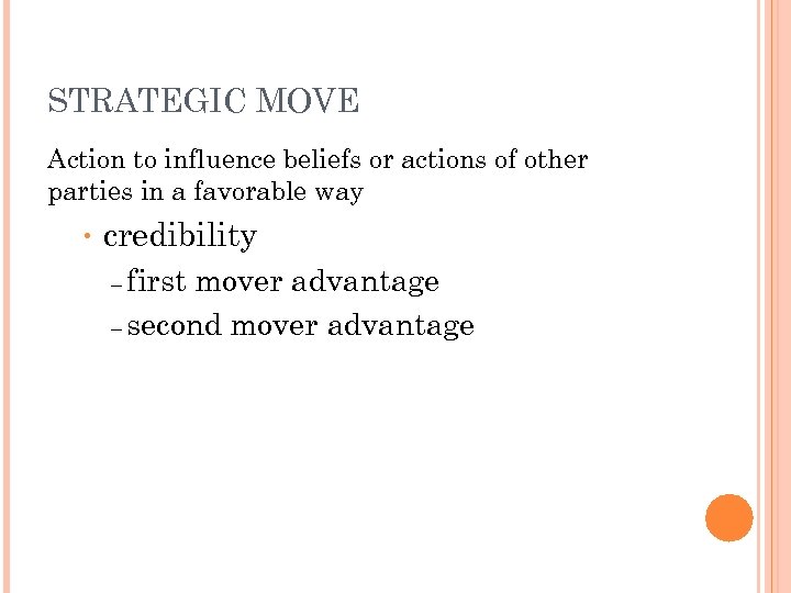 STRATEGIC MOVE Action to influence beliefs or actions of other parties in a favorable
