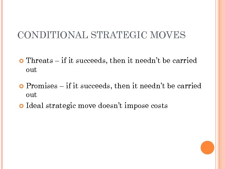 CONDITIONAL STRATEGIC MOVES Threats – if it succeeds, then it needn’t be carried out