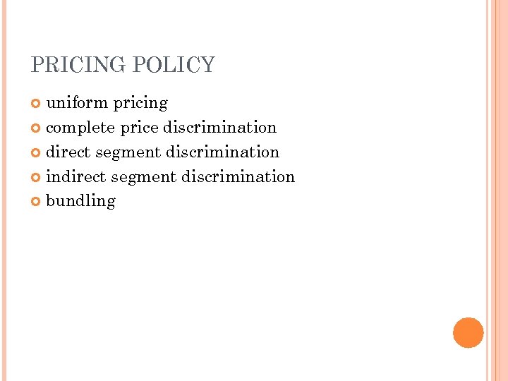 PRICING POLICY uniform pricing complete price discrimination direct segment discrimination indirect segment discrimination bundling