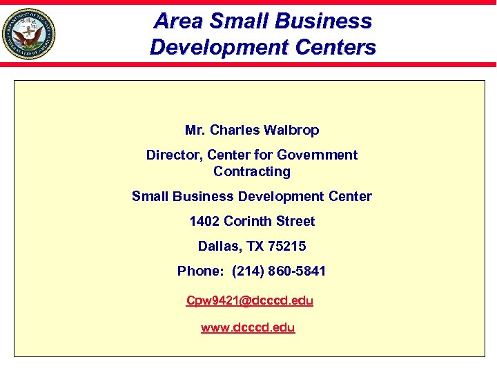 Area Small Business Development Centers Mr. Charles Walbrop Director, Center for Government Contracting Small