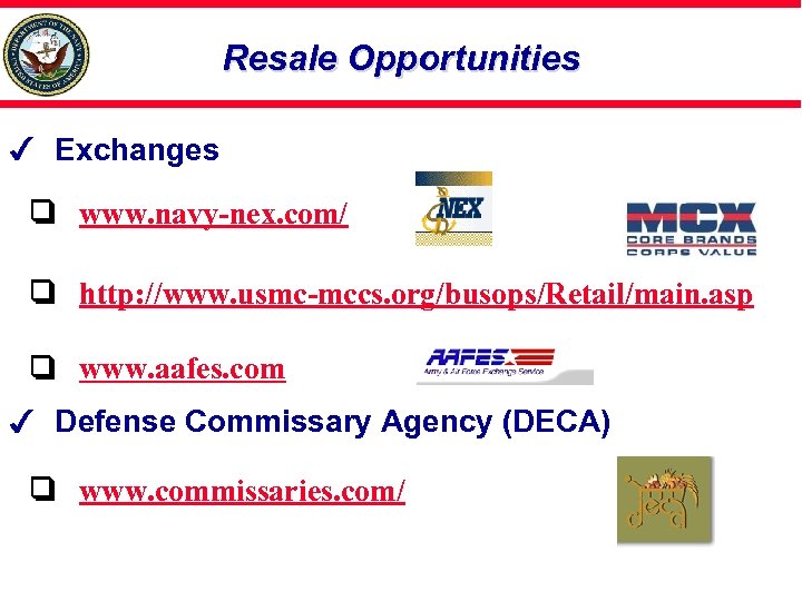 Resale Opportunities Exchanges www. navy-nex. com/ http: //www. usmc-mccs. org/busops/Retail/main. asp www. aafes. com