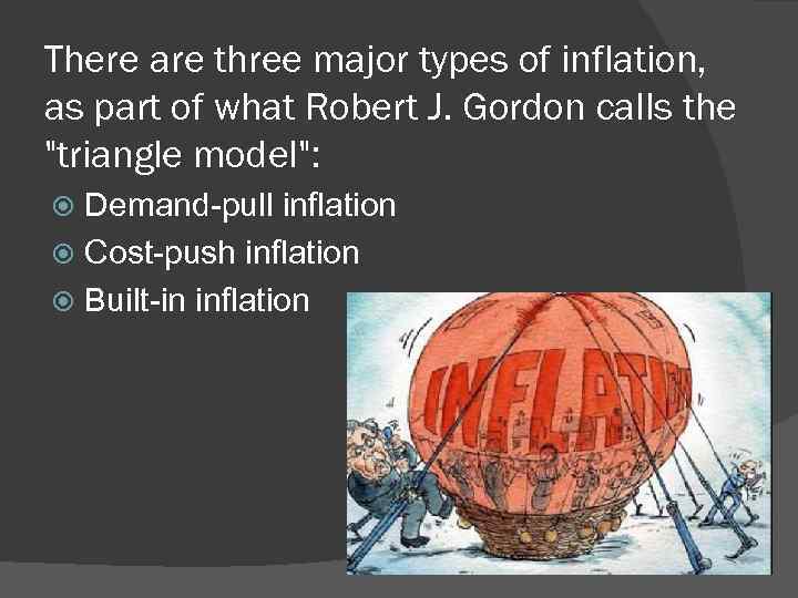 There are three major types of inflation, as part of what Robert J. Gordon