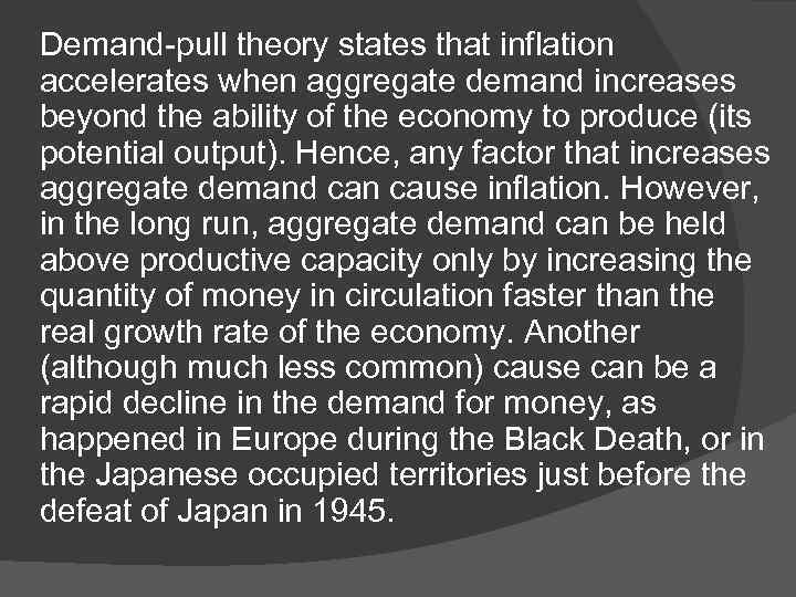 Demand-pull theory states that inflation accelerates when aggregate demand increases beyond the ability of