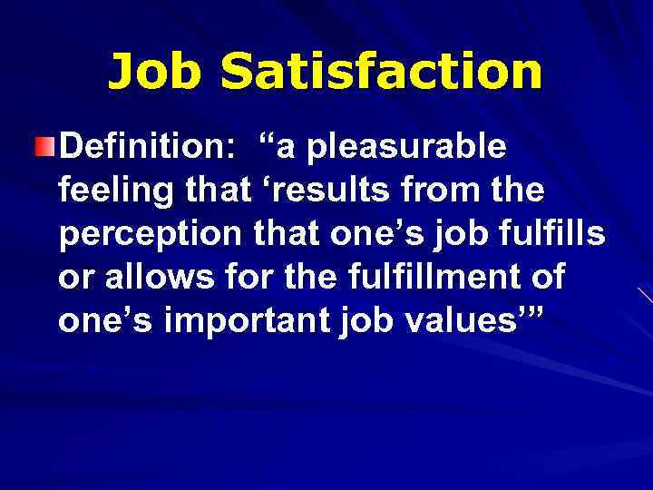 Job Satisfaction Definition: “a pleasurable feeling that ‘results from the perception that one’s job