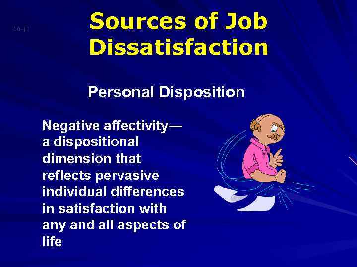 10 -11 Sources of Job Dissatisfaction Personal Disposition Negative affectivity— a dispositional dimension that