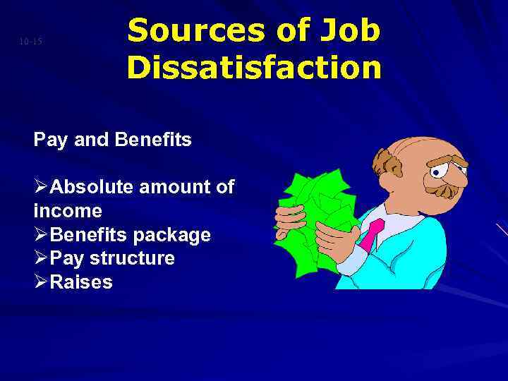 10 -15 Sources of Job Dissatisfaction Pay and Benefits ØAbsolute amount of income ØBenefits