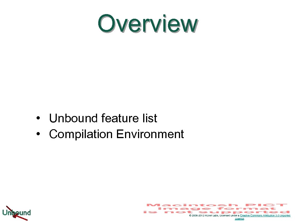 Overview • Unbound feature list • Compilation Environment © 2006 -2012 NLnet Labs, Licensed