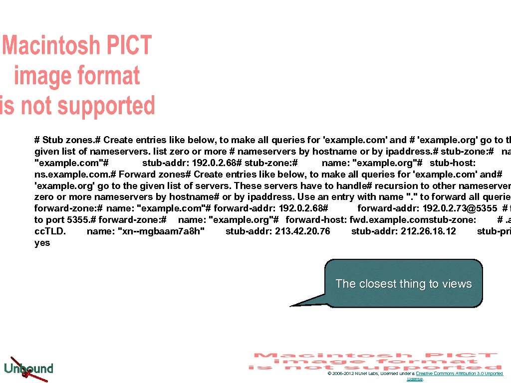 # Stub zones. # Create entries like below, to make all queries for 'example.