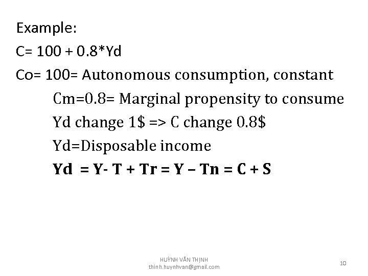 Example: C= 100 + 0. 8*Yd Co= 100= Autonomous consumption, constant Cm=0. 8= Marginal