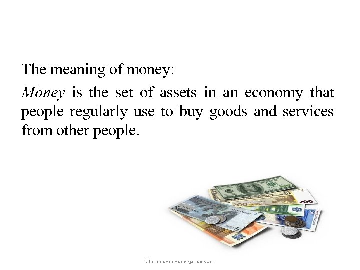 The meaning of money: Money is the set of assets in an economy that