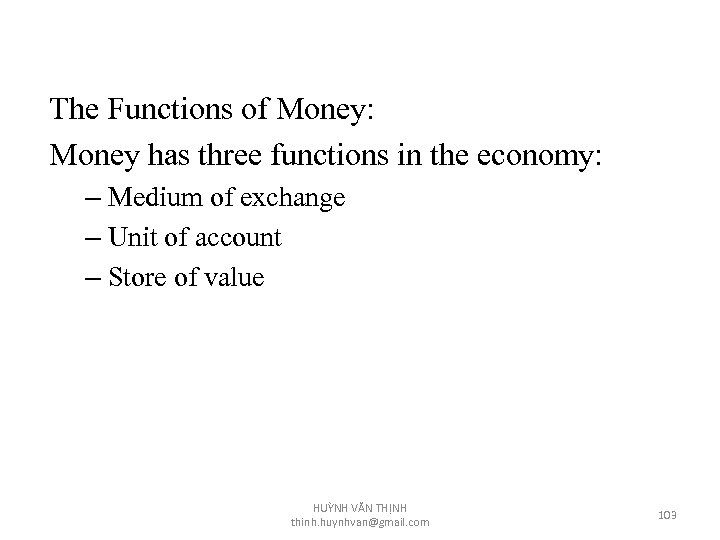 The Functions of Money: Money has three functions in the economy: – Medium of