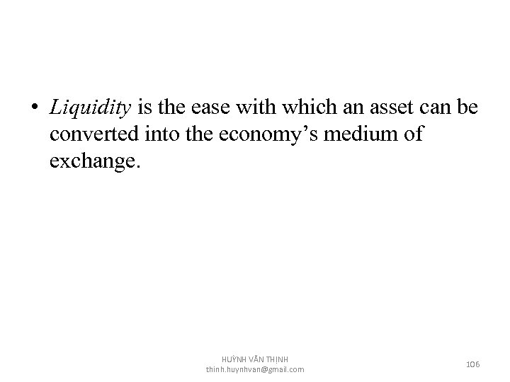  • Liquidity is the ease with which an asset can be converted into