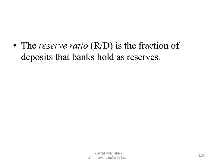  • The reserve ratio (R/D) is the fraction of deposits that banks hold