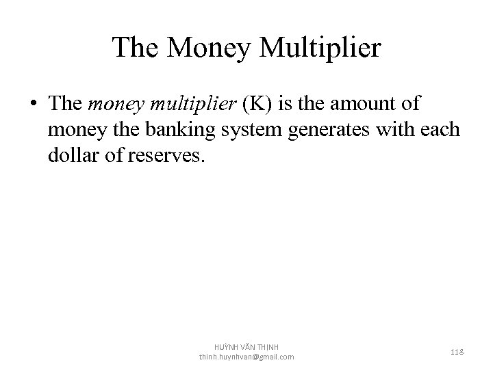 The Money Multiplier • The money multiplier (K) is the amount of money the