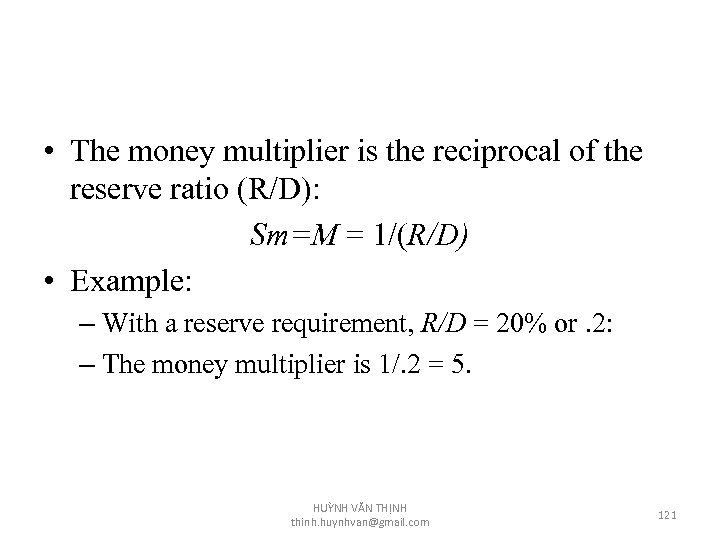  • The money multiplier is the reciprocal of the reserve ratio (R/D): Sm=M