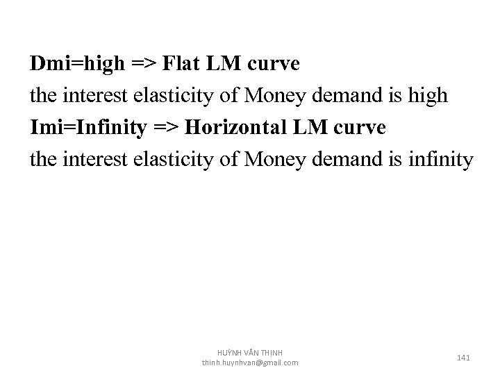 Dmi=high => Flat LM curve the interest elasticity of Money demand is high Imi=Infinity
