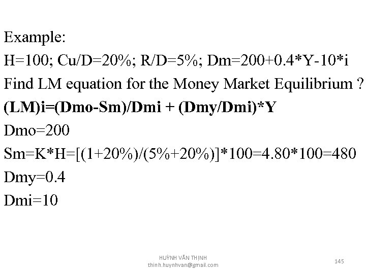 Example: H=100; Cu/D=20%; R/D=5%; Dm=200+0. 4*Y-10*i Find LM equation for the Money Market Equilibrium