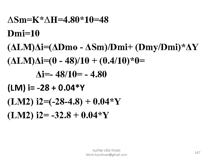ΔSm=K*ΔH=4. 80*10=48 Dmi=10 (ΔLM)Δi=(ΔDmo - ΔSm)/Dmi+ (Dmy/Dmi)*ΔY (ΔLM)Δi=(0 - 48)/10 + (0. 4/10)*0= Δi=-