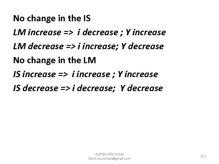 No change in the IS LM increase => i decrease ; Y increase LM