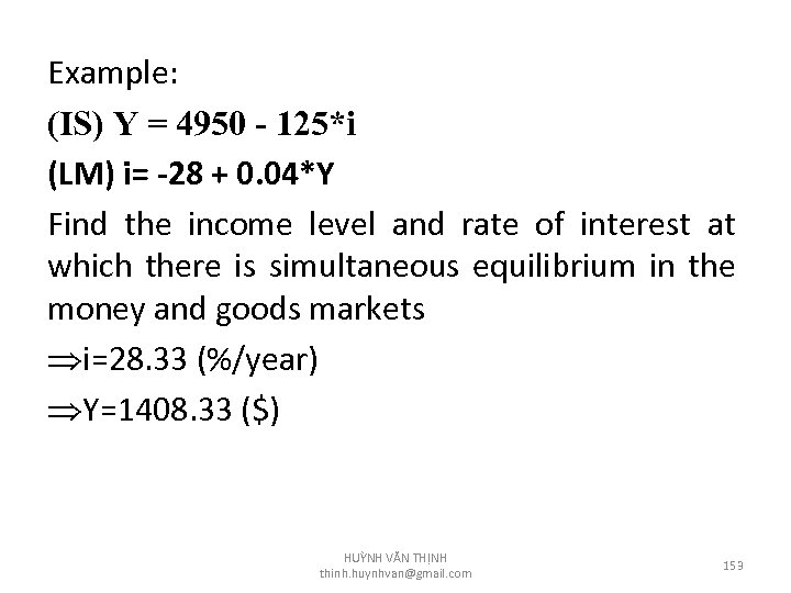 Example: (IS) Y = 4950 - 125*i (LM) i= -28 + 0. 04*Y Find
