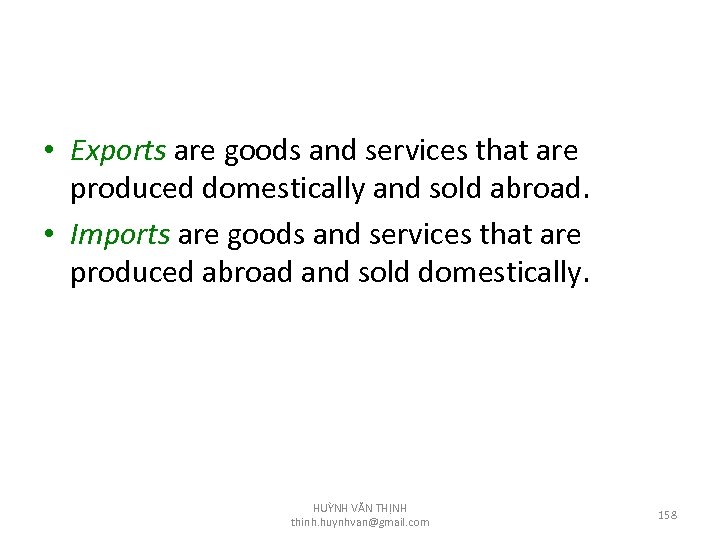  • Exports are goods and services that are produced domestically and sold abroad.